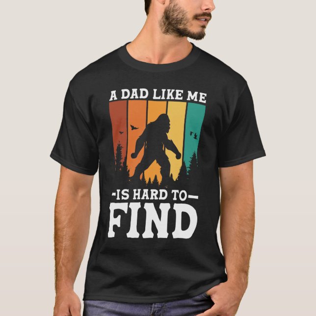 A Dad Like Me is Hard to Find - Bigfoot T-Shirt (Front)