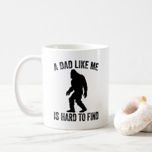 A Dad Like Me Is Hard To Find Funny Dad Bigfoot  Coffee Mug