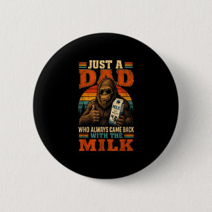 A dad who came back with the milk bigfoot funny 6 cm round badge