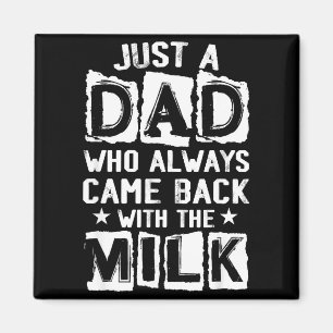A dad who came back with the milk father's day magnet