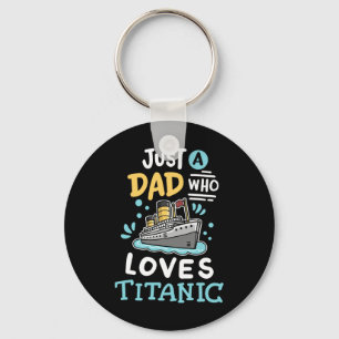 A Dad Who Loves The Rms Titanic Funny Cruise Ship Key Ring