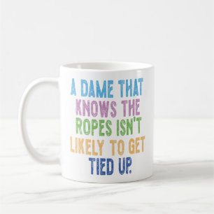 A Dame That Knows the Ropes Isn’t Likely to Get Ti Coffee Mug