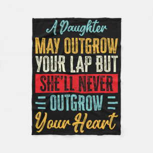 A Daughter Never Outgrow Your Heart Dad Fathers Da Fleece Blanket