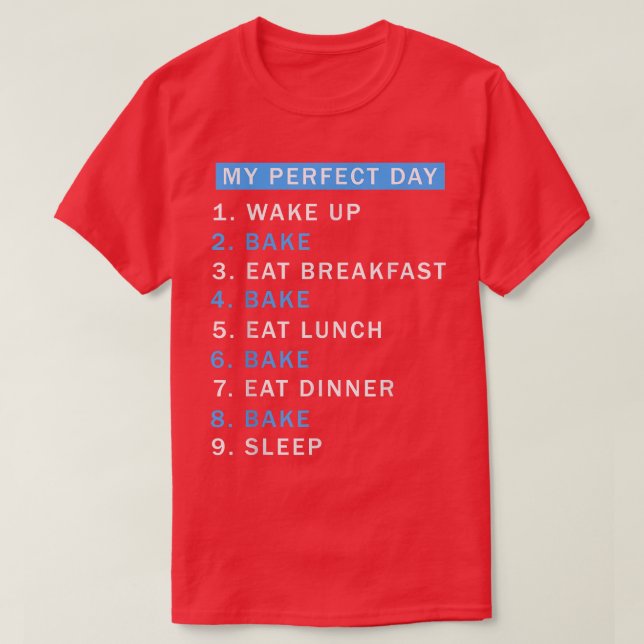 A Day Baking Would Be Perfect  Perfect Cute Baker  T-Shirt (Design Front)