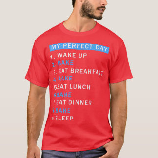 A Day Baking Would Be Perfect  Perfect Cute Baker  T-Shirt