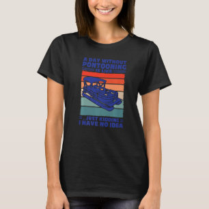 A day Pontooning is like Pontoon Boat Captain T-Shirt