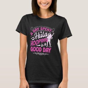 A day spent hula hooping is a good day - hula hoop T-Shirt