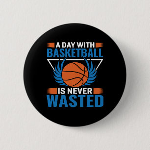 A Day With Basketball Is Never Wasted 6 Cm Round Badge