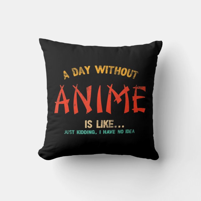 A Day Without Anime Merch Japanese Gifts For Girls Cushion (Front)