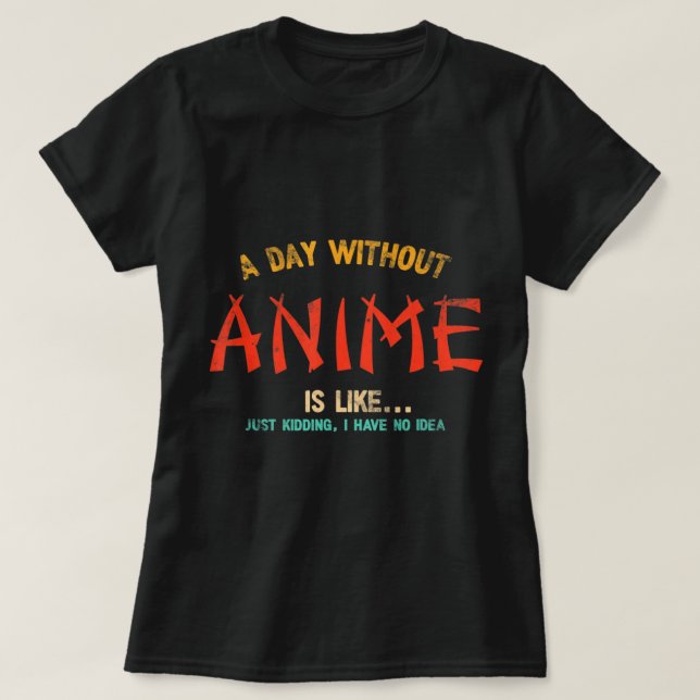 A Day Without Anime Merch Japanese Gifts For Girls T-Shirt (Design Front)