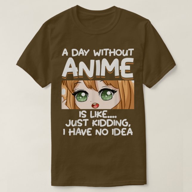 A Day Without Anime  T-Shirt (Design Front)
