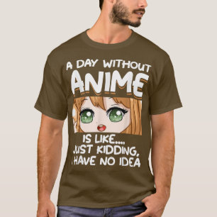 A Day Without Anime T-Shirt