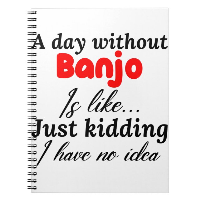 a day without banjo is like just kidding i have no notebook (Front)
