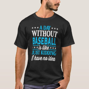A Day Without Baseball  Baseball Player Baseball T-Shirt