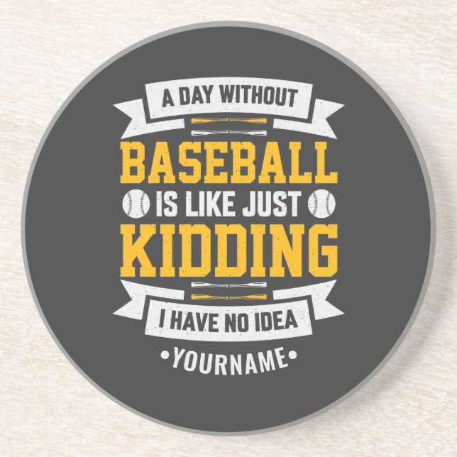 A Day Without Baseball is Like... Just Kidding Coaster (Front)