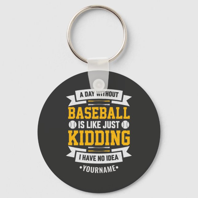 A Day Without Baseball is Like... Just Kidding Key Ring (Front)