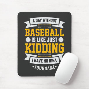 A Day Without Baseball is Like... Just Kidding Mouse Mat