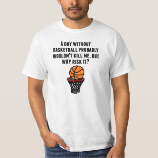 A Day Without Basketball T-Shirt