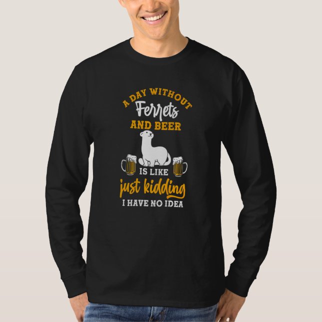 A Day Without Beer And Ferrets T-Shirt (Front)