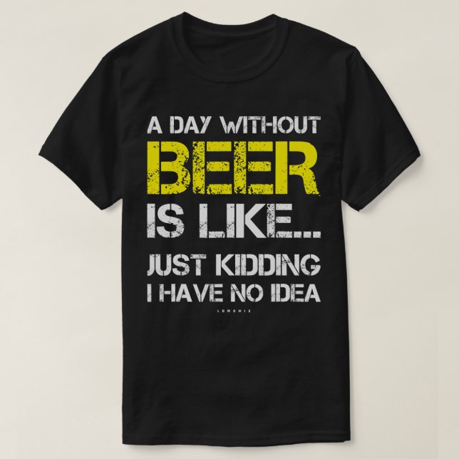 A Day Without Beer - Funny Beer Lover Gift  s  T-Shirt (Design Front)