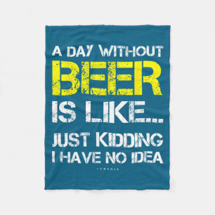 A Day Without Beer - Funny Beer Lover Gift Tee Shi Fleece Blanket