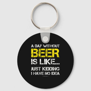 A Day Without Beer - Funny Beer Lover Gift Tee Shi Key Ring