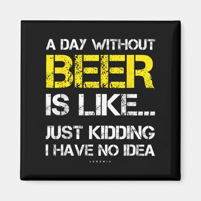 A Day Without Beer - Funny Beer Lover Gift Tee Shi Magnet (Front)