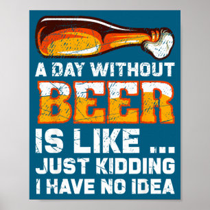 A Day Without Beer - Funny Beer Saying Poster
