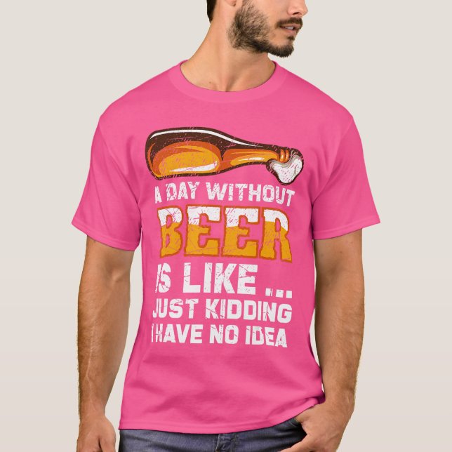 A Day Without Beer Funny Beer Saying T-Shirt (Front)