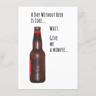 A Day Without Beer Funny Card
