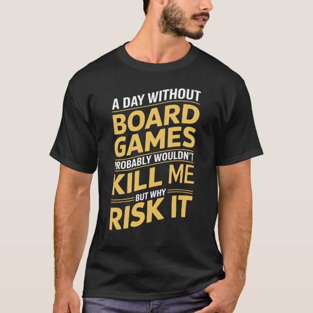 A Day Without Board Games Probably Wouldn't Kill M T-Shirt (Front)