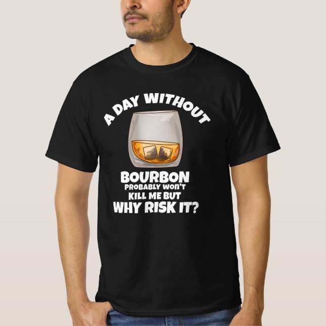 A Day Without Bourbon, Whiskey Lover T-Shirt (Front)