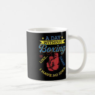 A Day Without Boxing Gift Funny Boxer Kickboxing Coffee Mug