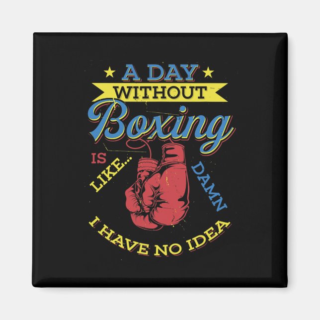 A Day Without Boxing Gift Funny Boxer Kickboxing  Magnet (Front)
