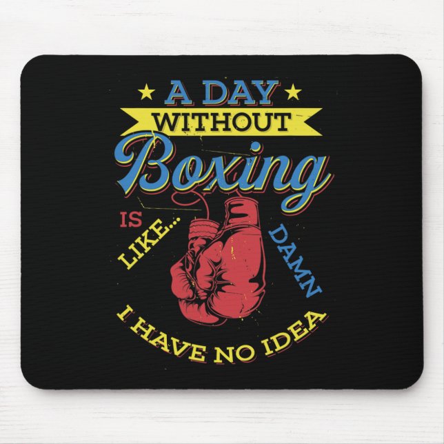 A Day Without Boxing Gift Funny Boxer Kickboxing  Mouse Mat (Front)