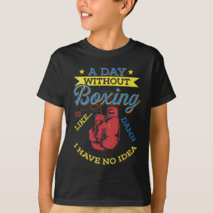 A Day Without Boxing Gift Funny Boxer Kickboxing T-Shirt