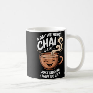 A Day Without Chai Funny Quote For Tea Lovers Casu Coffee Mug