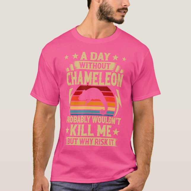 A Day Without Chameleon T-Shirt (Front)