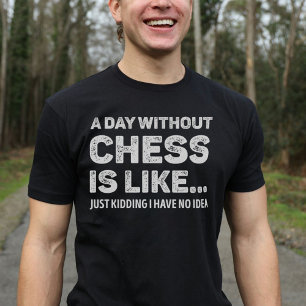 A Day Without Chess Is Like Funny T-Shirt