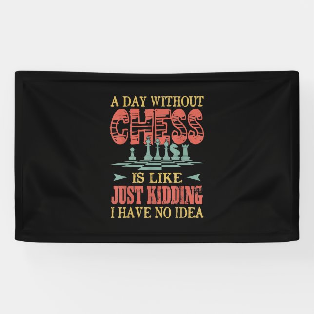 A Day Without Chess Is Like Just Kidding Banner (Horizontal)