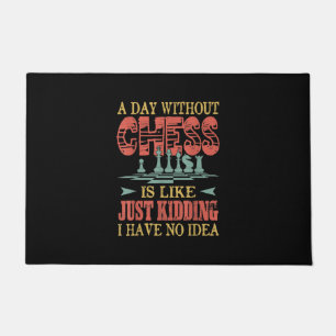 A Day Without Chess Is Like Just Kidding Doormat