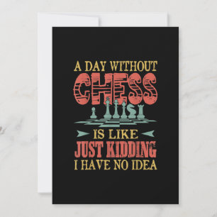 A Day Without Chess Is Like Just Kidding Invitation