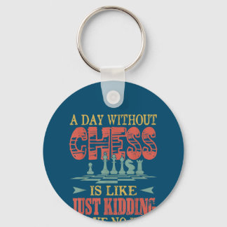A Day Without Chess Is Like Just Kidding Key Ring