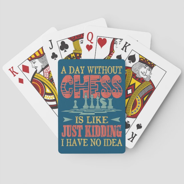 A Day Without Chess Is Like Just Kidding Playing Cards (Back)