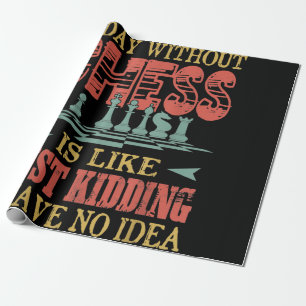 A Day Without Chess Is Like Just Kidding Wrapping Paper