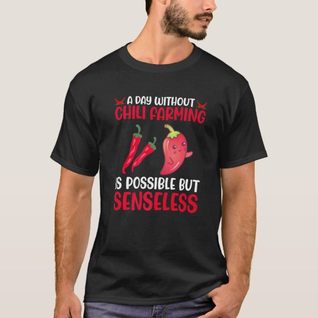 A Day Without Chilli Farming Is Possible But Sense T-Shirt (Front)