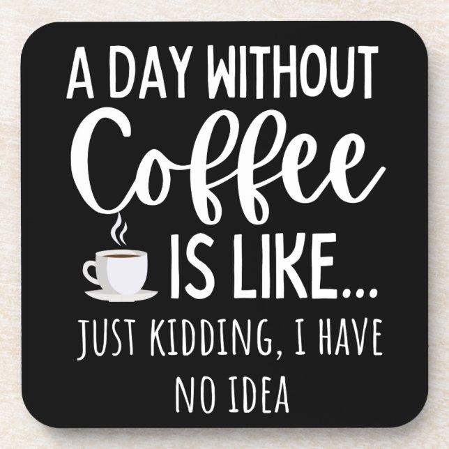 A Day Without Coffee Funny Coffee Lover Gift Coaster (Front)