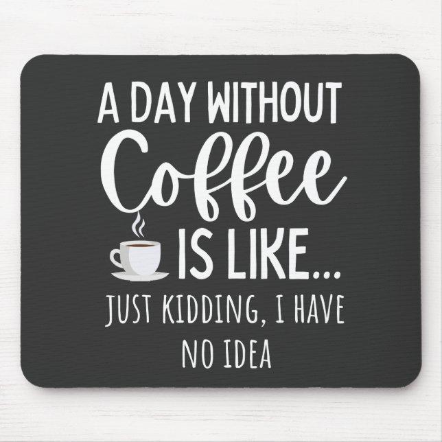 A Day Without Coffee Funny Coffee Lover Gift Mouse Mat (Front)