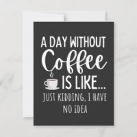 A Day Without Coffee Funny Coffee Lover Gift