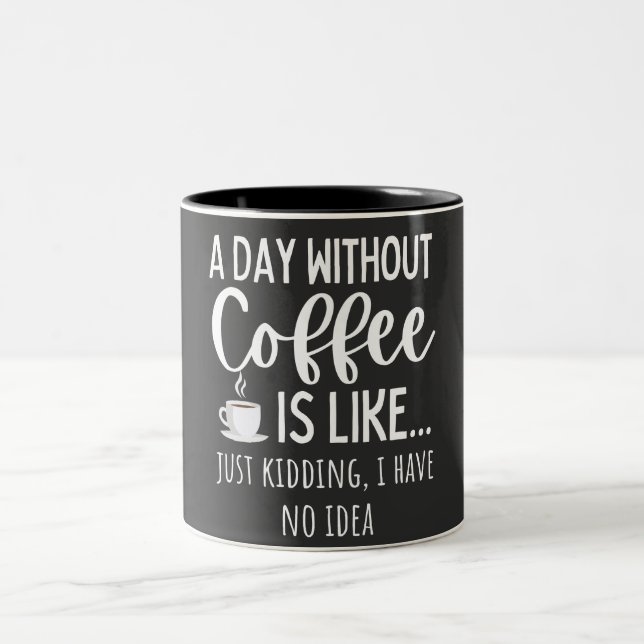 A Day Without Coffee Funny Coffee Lover Gift Two-Tone Coffee Mug (Center)